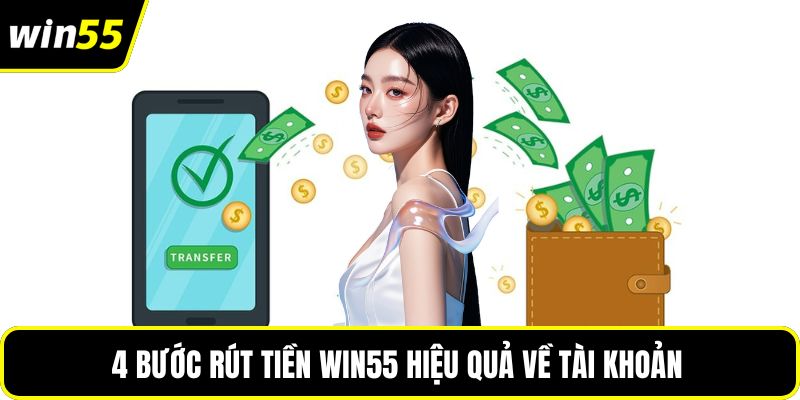 4 bước rút tiền WIN55 hiệu quả về tài khoản 