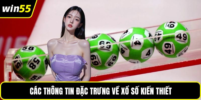 Các thông tin đặc trưng về xổ số kiến thiết