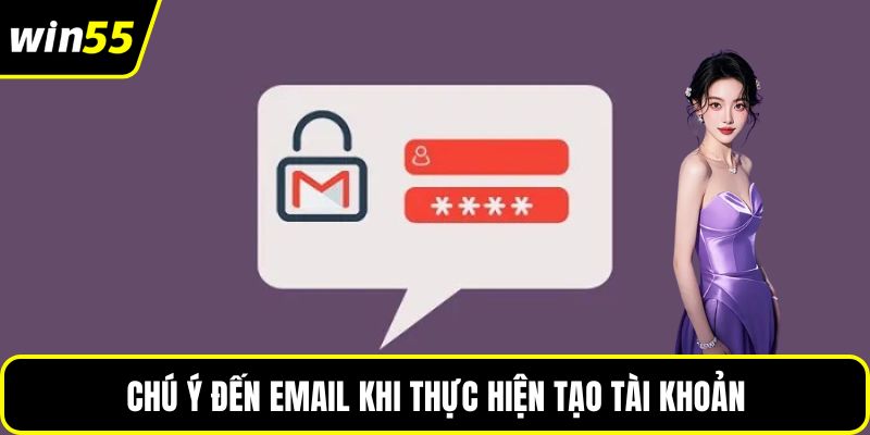 Chú ý đến email khi thực hiện tạo tài khoản 