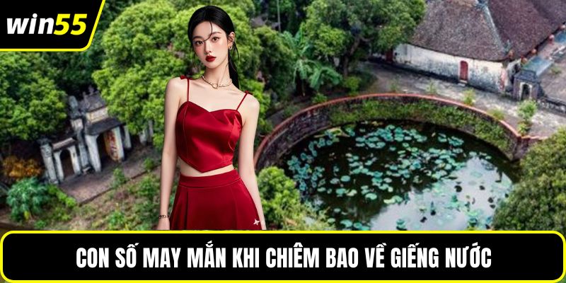 Con số may mắn khi chiêm bao về giếng nước