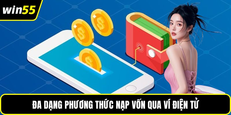 Đa dạng phương thức nạp vốn qua ví điện tử