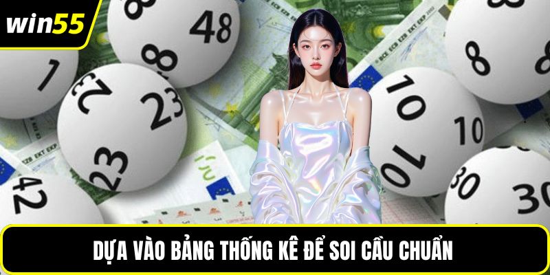 Dựa vào bảng thống kê để soi cầu chuẩn