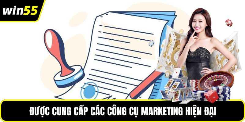 Được cung cấp các công cụ marketing hiện đại