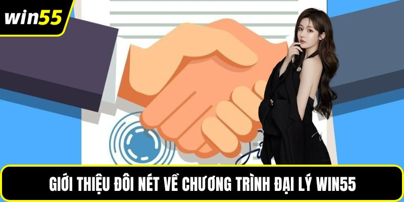 Giới thiệu đôi nét về chương trình đại lý WIN55