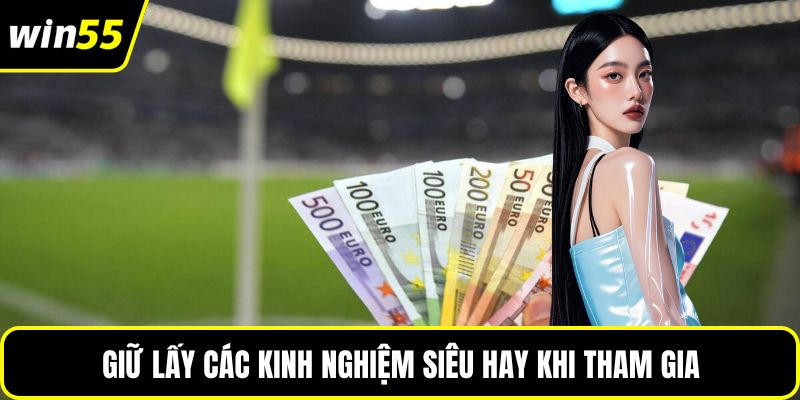 Giữ lấy các kinh nghiệm siêu hay khi tham gia