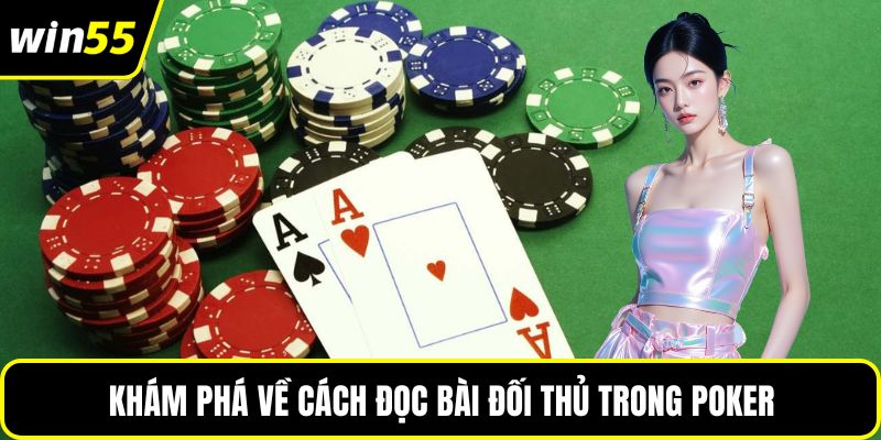 Khám phá về cách đọc bài đối thủ trong Poker