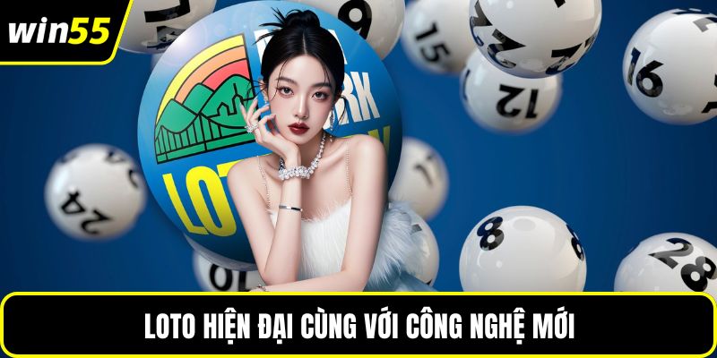Loto hiện đại cùng với công nghệ mới