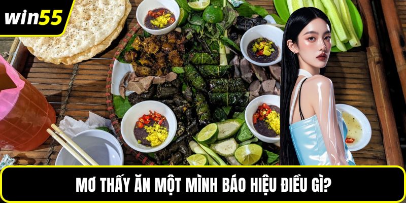 Mơ thấy ăn một mình báo hiệu điều gì?
