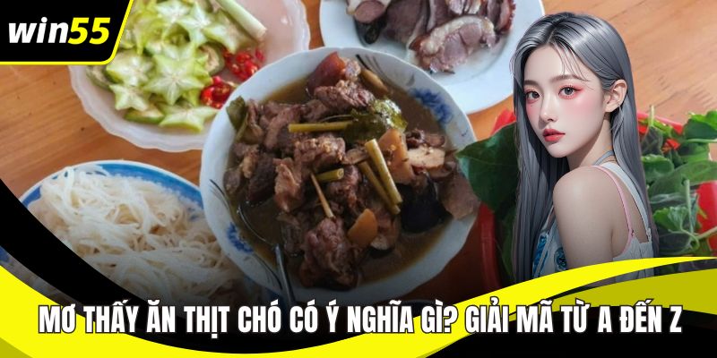 Mơ thấy ăn thịt chó