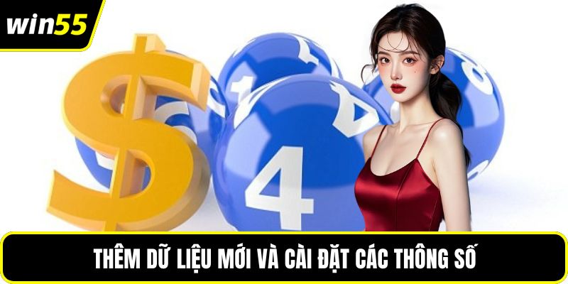 Thêm dữ liệu mới và cài đặt các thông số