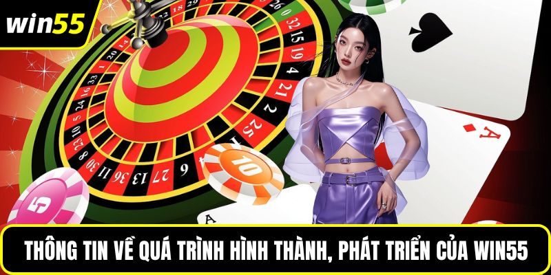 Thông tin về quá trình hình thành, phát triển của WIN55