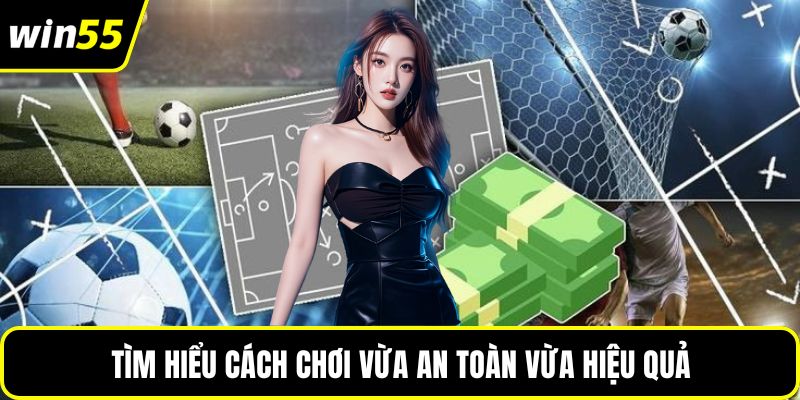 Tìm hiểu cách chơi  vừa an toàn vừa hiệu quả