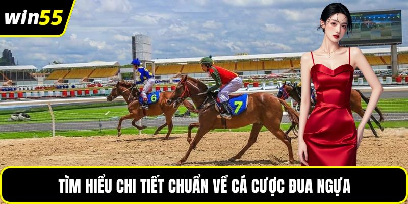 Tìm hiểu chi tiết chuẩn về cá cược đua ngựa