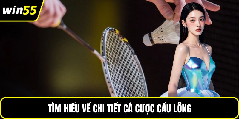Tìm hiểu về chi tiết cá cược cầu lông