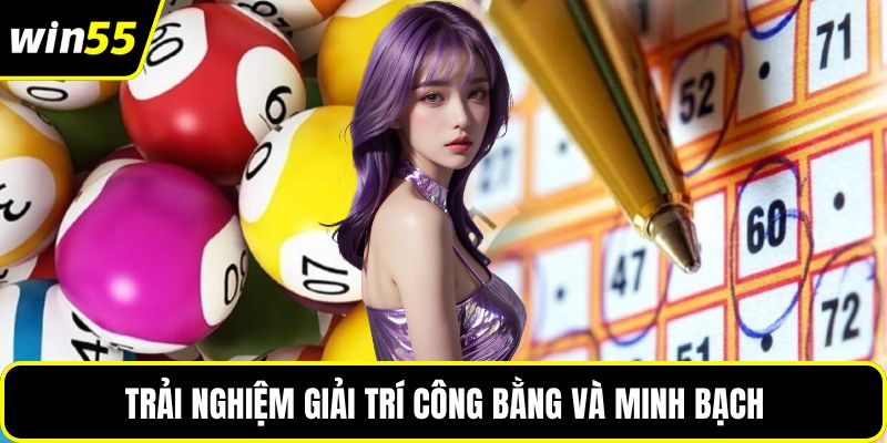 Trải nghiệm giải trí công bằng và minh bạch