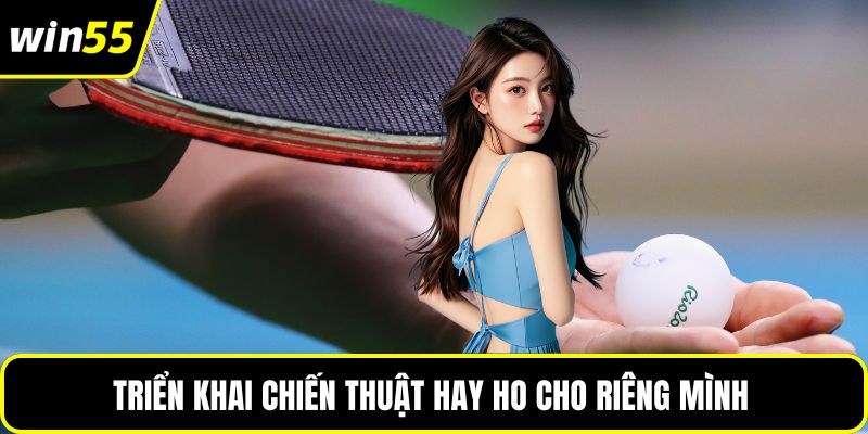 Triển khai chiến thuật hay ho cho riêng mình 