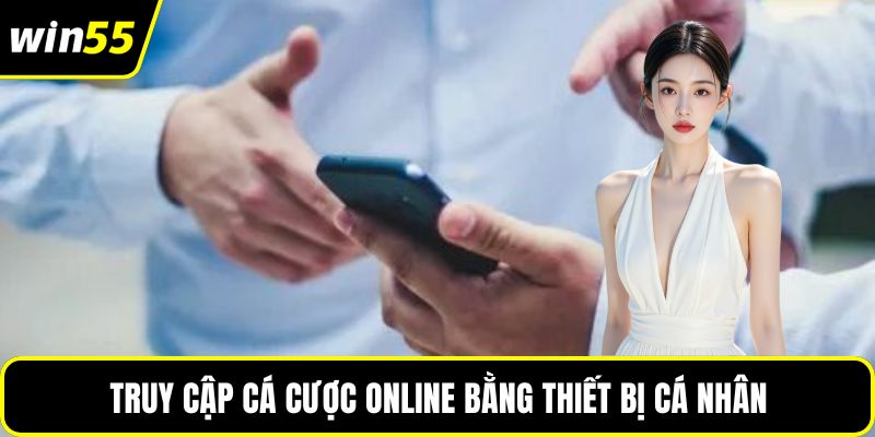 Truy cập cá cược online bằng thiết bị cá nhân