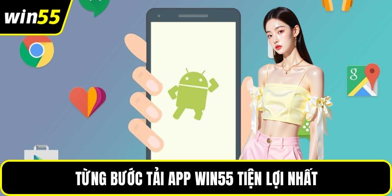 Từng bước tải app WIN55 tiện lợi nhất