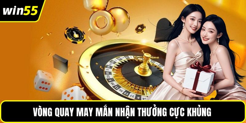 Vòng quay may mắn nhận thưởng cực khủng 