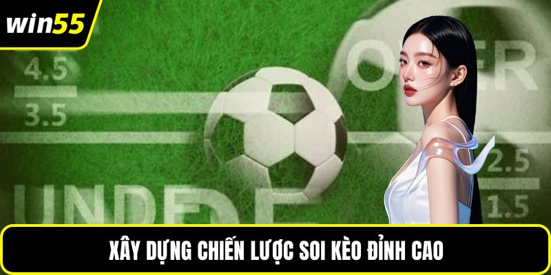 Xây dựng chiến lược soi kèo đỉnh cao
